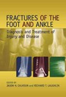 Fractures of the Foot and Ankle - JASON H. (UNIVERSITY OF MISSOURI,  Columbia, Missouri, USA) Calhoun ; Richard T. (Wright State University/UMSA, Dayton, Ohio, USA) Laughlin - 9780824759162
