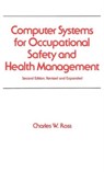 Computer Systems for Occupational Safety and Health Management - CHARLES W. (JOHNSON SPACE CENTER,  Houston, Texas, USA) Ross - 9780824784799