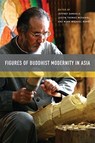 Figures of Buddhist Modernity in Asia - Jeffrey Samuels ; Justin Thomas McDaniel ; Mark Michael Rowe - 9780824858551