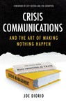 Crisis Communications: And the Art of Making Nothing Happen - Joseph J. Diorio - 9780825310362