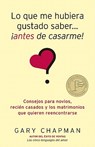 Lo Que Me Hubiera Gustado Saber Antes de Casarme = Things I Wish I'd Known Before We Got Married - Gary Chapman - 9780825412295