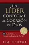 Un Líder Conforme Al Corazón de Dios: 15 Maneras de Ejercer Un Liderazgo Fuerte15 Maneras de Ejercer Un Liderazgo Fuerte15 Maneras de Ejercer Un Lider - Jim George - 9780825418327