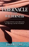 Tabernacle in the Wilderness: A Study of Christ in the Tabernacle, the Offerings, and the Priesthood - John Ritchie - 9780825436161