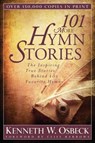 101 More Hymn Stories – The Inspiring True Stories Behind 101 Favorite Hymns - Kenneth W. Osbeck - 9780825442834
