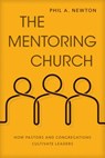 The Mentoring Church - Phil A Newton - 9780825444647
