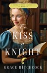 To Kiss a Knight - Grace Hitchcock - 9780825448102