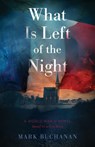 What Is Left of the Night: A World War II Novel - Mark Buchanan - 9780825449482
