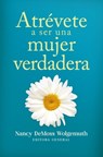 Atrévete a Ser Una Mujer Verdadera (Becoming a True Woman) - Nancy DeMoss Wolgemuth - 9780825450730