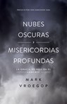 Nubes Oscuras, Misericordia Profunda (Dark Clouds, Deep Mercy: Discovering the Grace of Lament) - Mark Vroegop - 9780825459627