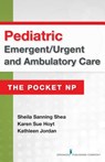 Pediatric Emergent/Urgent and Ambulatory Care - SHEA,  Sheila Sanning ; Hoyt, Karen Sue ; Jordan, Kathleen - 9780826134110