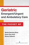 Geriatric Emergent/Urgent and Ambulatory Care - SHEA,  Sheila Sanning ; Hoyt, Karen Sue ; Holleran, Renee - 9780826134158
