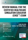 Review Manual for the Certified Healthcare Simulation Educator Exam - WILSON,  Linda ; Wittmann-Price, Ruth A. - 9780826138880