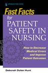 Fast Facts for Patient Safety in Nursing - Deborah Dolan Hunt - 9780826151551