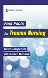 Fast Facts for Trauma Nursing - Dawn Carpenter ; Alexander Menard - 9780826160942