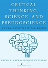 Critical Thinking, Science, and Pseudoscience - Caleb W. Lack ; Jacques Rousseau - 9780826194190