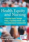 Health Equity and Nursing - Margaret P. Moss ; Janice Phillips - 9780826195067