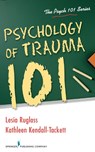 Psychology of Trauma 101 - Lesia Ruglass ; Kathleen Kendall-Tackett - 9780826196682