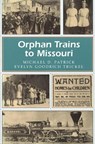 Orphan Trains to Missouri - Michael D. Patrick ; Evelyn Goodrich Trickel - 9780826211217