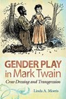 Gender Play in Mark Twain - Linda A. Morris - 9780826219633