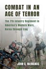 Combat in an Age of Terror: The 7th Infantry Regiment in America's Modern Wars, Korea Through Iraq - John C. McManus - 9780826223449