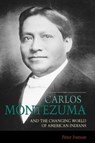 Carlos Montezuma and the Changing World of American Indians - Peter Iverson - 9780826307620