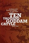 Ten Thousand Goddam Cattle - Katie Lee - 9780826323354
