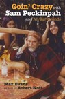 Goin' Crazy with Sam Peckinpah and All Our Friends - Max Evans ; Robert Nott - 9780826335883