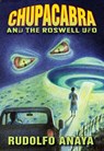 ChupaCabra and the Roswell UFO - Rudolfo Anaya - 9780826344700