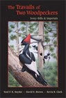 The Travails of Two Woodpeckers - Noel F.R. Snyder ; David E. Brown ; Kevin B. Clark - 9780826346643