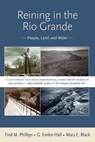 Reining in the Rio Grande - Fred M. Phillips ; G. Emlen Hall ; Black E. Mary - 9780826349453