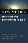 New Mexico Water and the Environment in 2050 - Laura Paskus ; Adrian Oglesby - 9780826356130