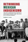 Rethinking Mexican Indigenismo - Stephen E. Lewis - 9780826359032