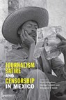 Journalism, Satire, and Censorship in Mexico - Paul Gillingham ; Michael Lettieri ; Benjamin T. Smith - 9780826360076