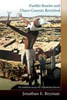 Pueblo Bonito and Chaco Canyon Revisited - Jonathan E. Reyman - 9780826366511