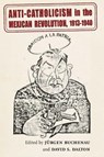 Anti-Catholicism in the Mexican Revolution, 1913-1940 - Jurgen Buchenau ; David S. Dalton - 9780826366900