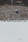 A Real Man Would Have a Gun - Stacey Waite - 9780826367488