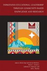 Indigenous Educational Leadership Through Community-Based Knowledge and Research - Robin Zape-tah-hol-ah Minthorn ; Shawn L. Secatero ; Catherine N. Montoya - 9780826367556