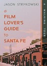 A Film Lover's Guide to Santa Fe - Jason Strykowski - 9780826369291