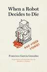 When a Robot Decides to Die and Other Stories - Francisco Garcia Gonzalez - 9780826502223