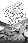 The Rights of Nature and the Testimony of Things - Mark Anderson - 9780826506771