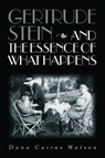 Gertrude Stein and the Essence of What Happens - Dana Cairns Watson - 9780826514622