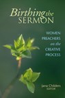 Birthing the Sermon-Women Preachers on the Creative Process - Jana Childers - 9780827202306