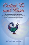 Called To and From: A Personal Reflection on Life and Leadership in the Mainline American Church at the End of the Twentieth Century - Richard L. Hamm - 9780827207561