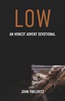 Low: An Honest Advent Devotional - John Pavlovitz - 9780827221932