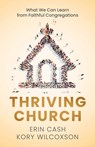 Thriving Church: What We Can Learn from Faithful Congregations - Erin Cash - 9780827237391