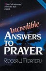 Incredible Answers to Prayer: How God Intervened When One Man Prayed - Roger J. Morneau - 9780828005302