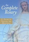 The Complete Rosary: A Guide to Praying the Mysteries - William G. Storey - 9780829423518