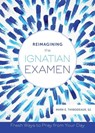 Thibodeaux, M: Reimagining the Ignatian Examen - Mark E Thibodeaux - 9780829442441