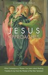 Jesus Approaches: What Contemporary Women Can Learn about Healing, Freedom & Joy from the Women of the New Testament - Elizabeth M. Kelly - 9780829444728