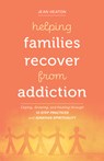Helping Families Recover from Addiction: Coping, Growing, and Healing Through 12-Step Practices and Ignatian Spirituality - Jean Heaton - 9780829449266